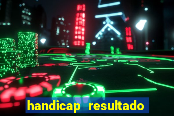 handicap resultado final - 2